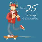 25th Male Birthday Card - Old Enough To Know Better One Lump Or Two 