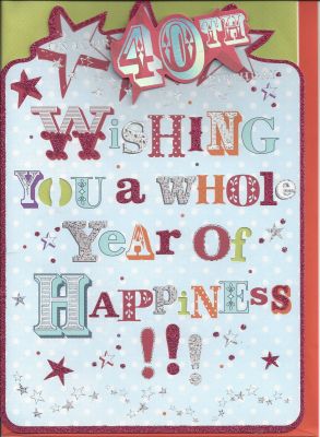 40th Birthday Card - Male Female Whole Year of Happiness Glitter